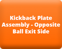 Kickback Plate Assembly - Opposite Ball Exit Side