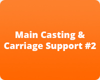 Main Casting & Carriage Support #2